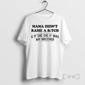Officials Mama Didnt Raise A Bitch If She Did It Was My Brother Premium