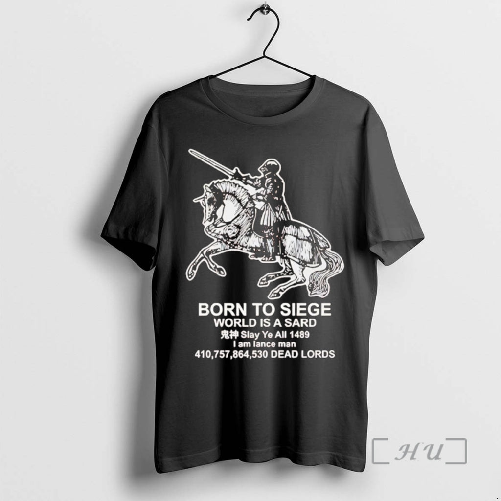 Officials Medieval Knight Born To Siege World Is A Sard Premium T Shirt Sweater