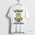 Officials Minions My Whole Family Is Crazy That Shit Didnt Just Start With Me Graphic