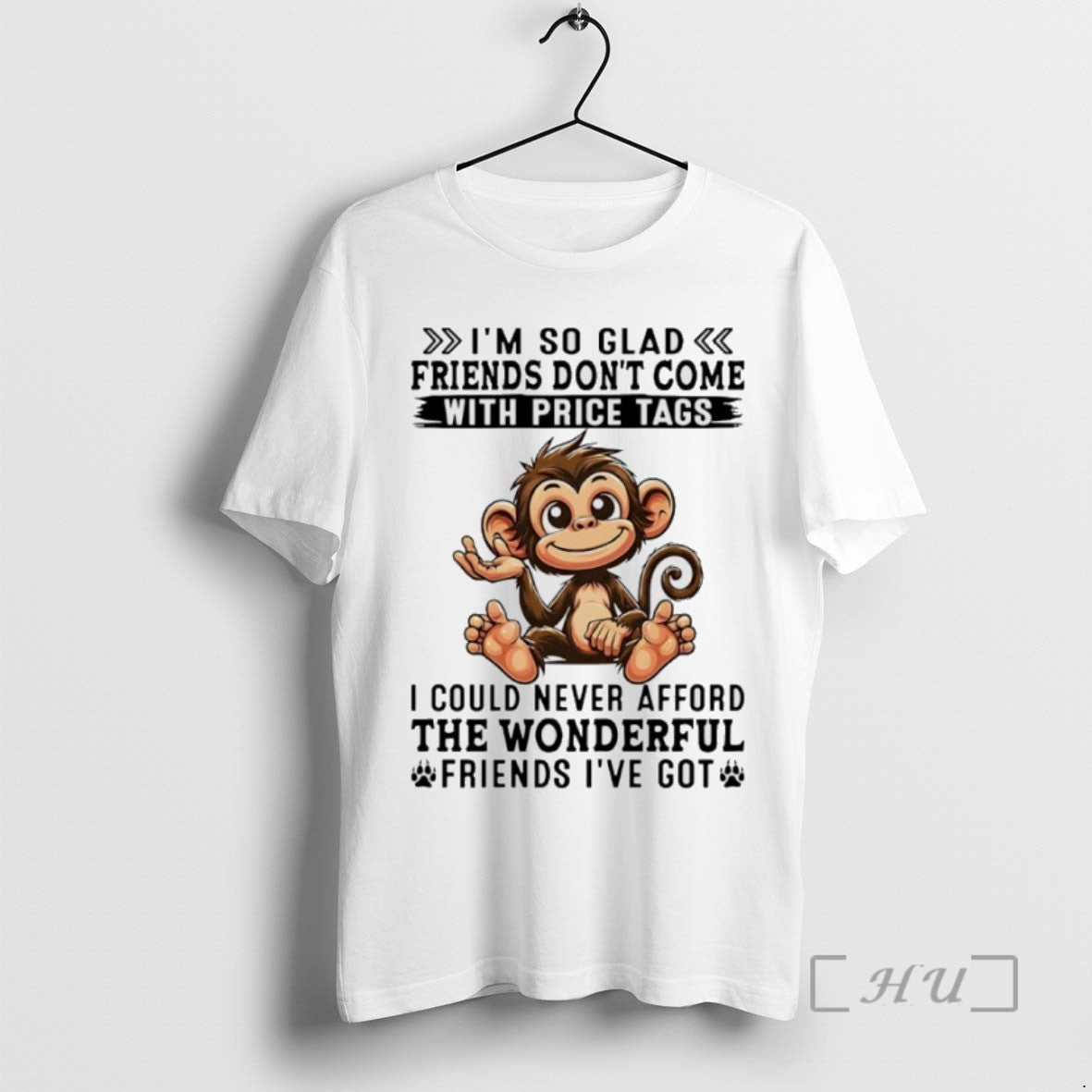 Officials Monkey Im So Glad Friends Dont Come With Price Tags I Could Never Afford