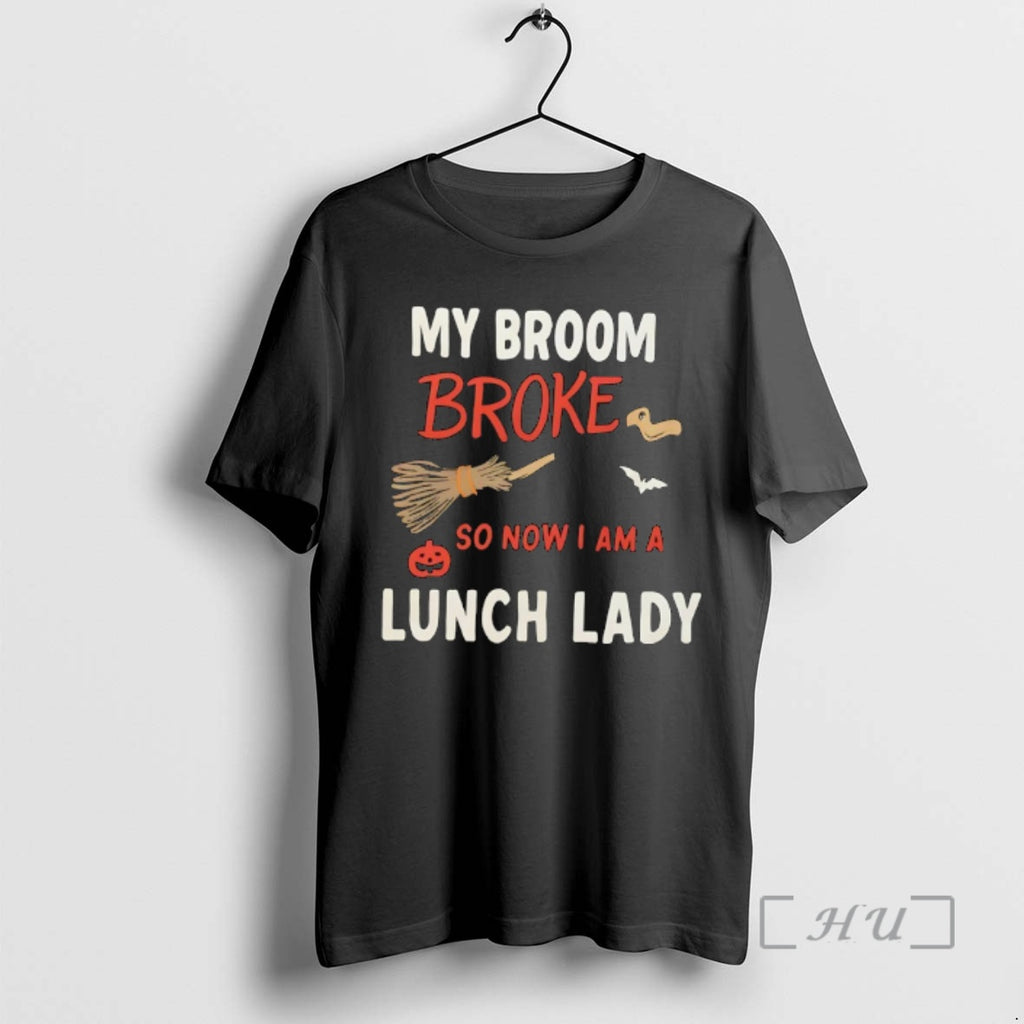 Officials My Broom Broke So Now I Am A Lunch Lady Halloween