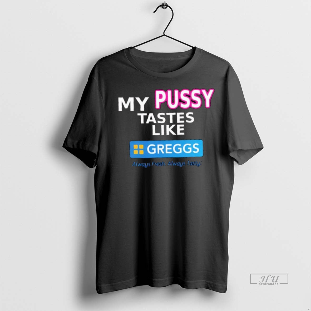 Officials My Pussy Tastes Like Greggs Always Fresh Always Tasty Premium Tee Shirt Sweater