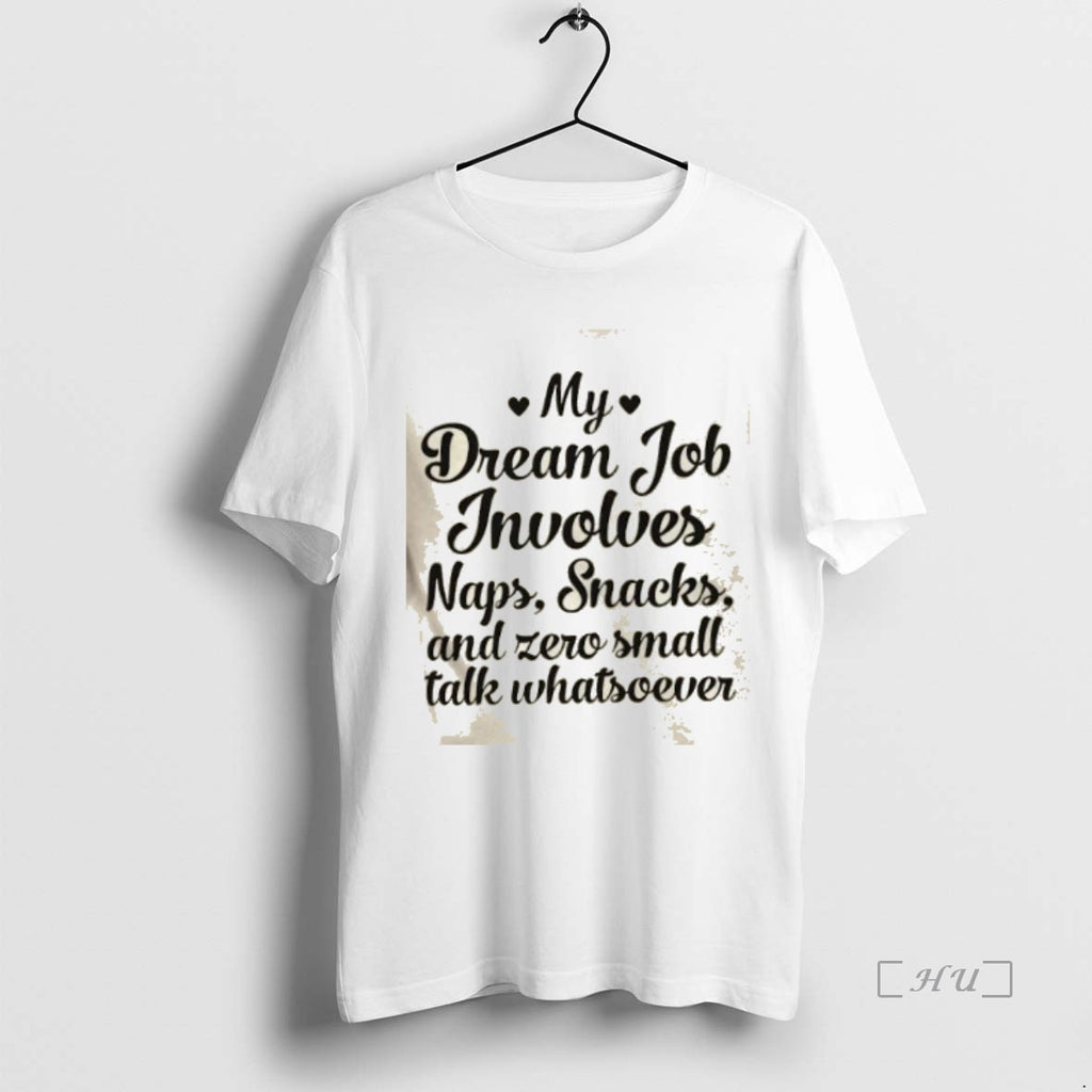Officials My Dream Job Involves Naps Snacks And Zero Small Talk Whatsoever Premium T Shirts