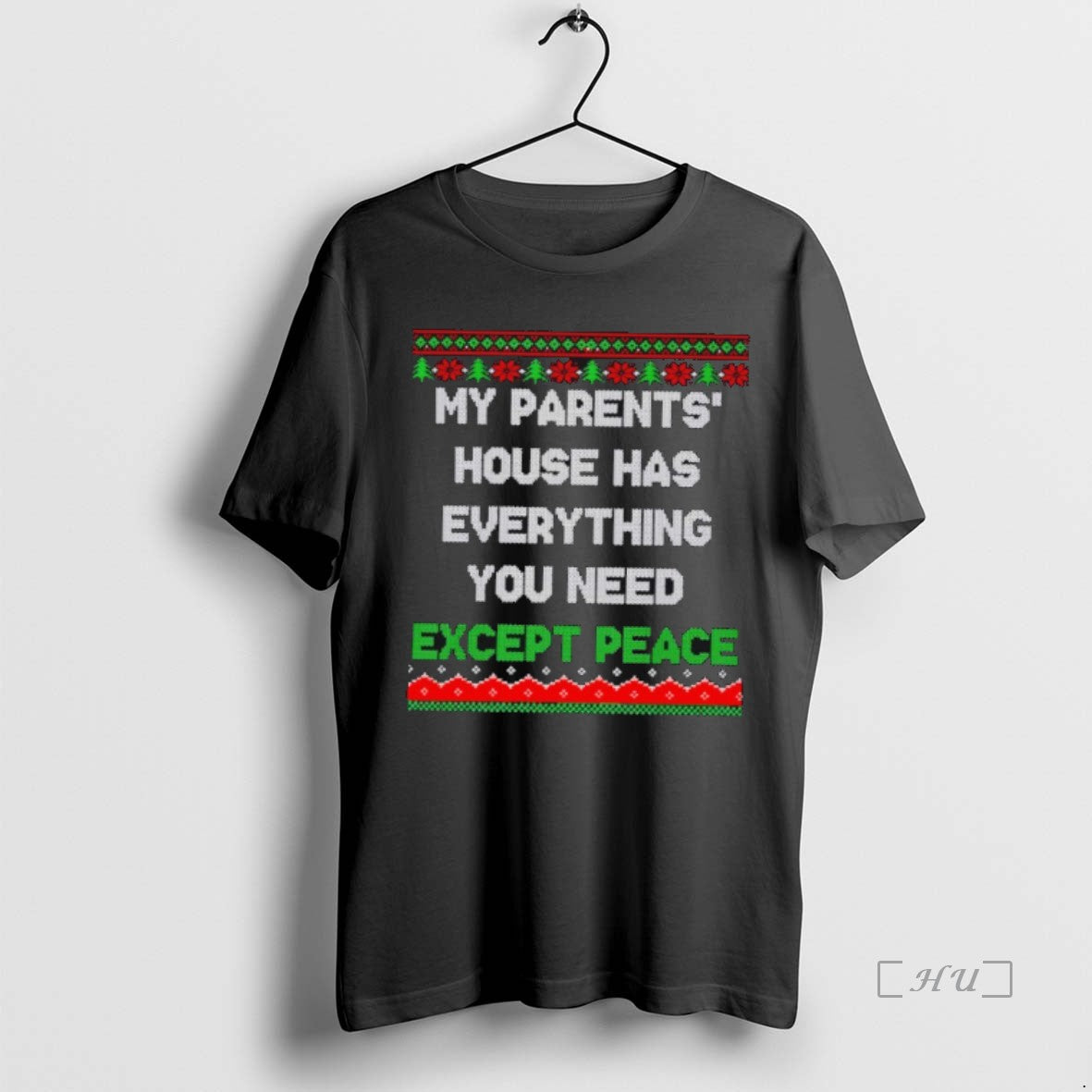 Officials My Parents House Has Everything You Need Except Peace Ugly Christmas Premium T Shirts