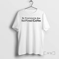 Officials My Pronouns Are But First Coffee Circle