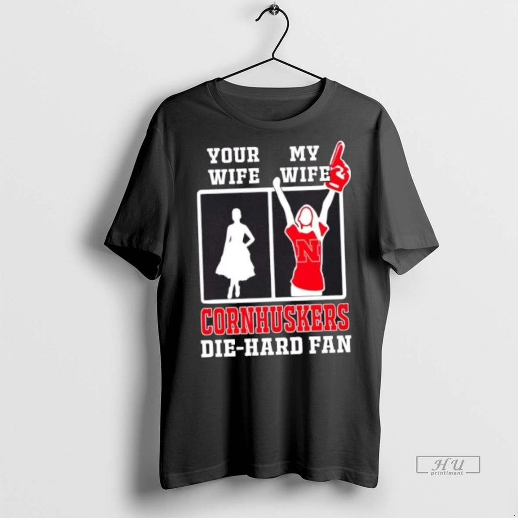 Officials My Wife Nebraska Cornhuskers Football Die Hard Fan Premium Tee Shirt Sweater