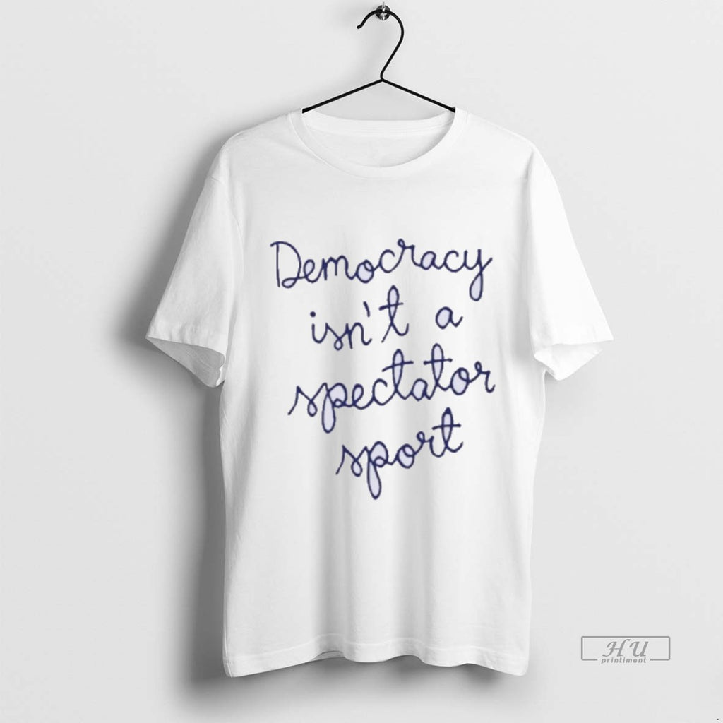 Officials Nicole Wallace Democracy Is Not A Spectator Sport Premium Tee Shirt Sweater