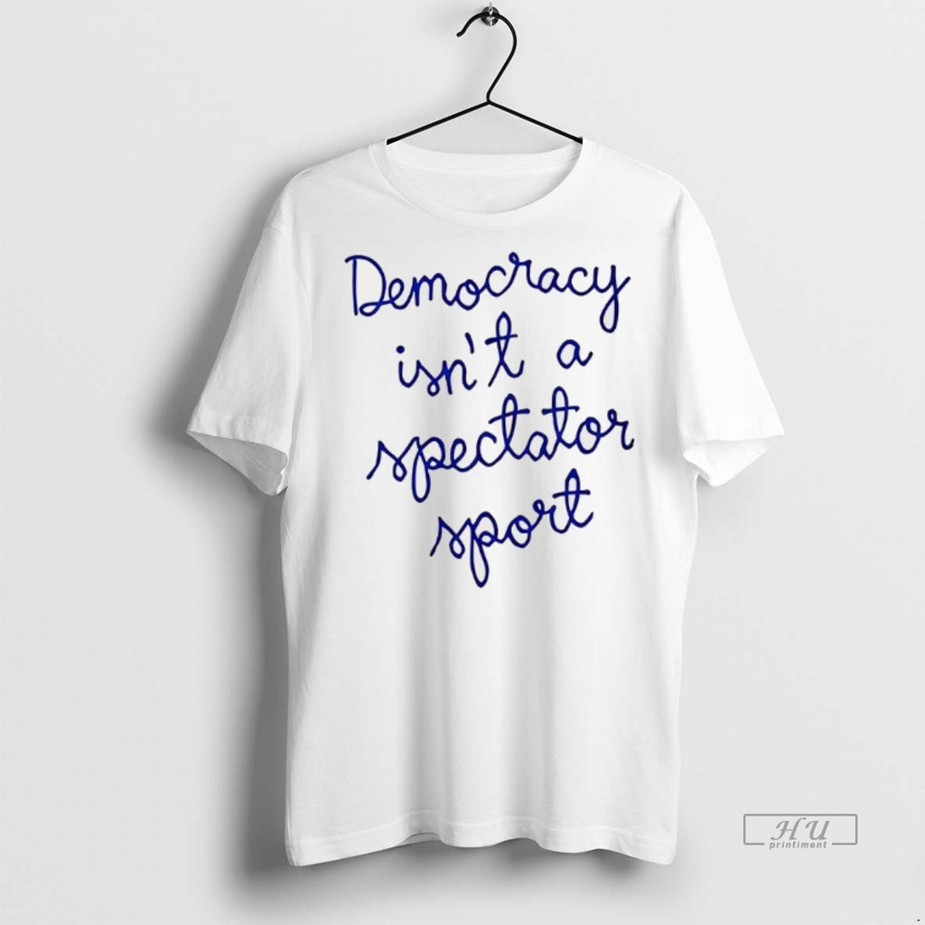 Officials Nicolle Wallace Democracy Is Not A Spectator Sport Premium Tee Shirt Sweater