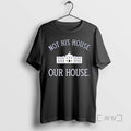 Officials Not His House Our House Tee Shirt Sweater