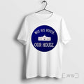 Officials Not His House Our House White House Tee Shirt Sweater