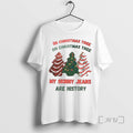 Officials Oh Christmas Tree My Skinny Jeans Are History Christmas Tree Cake T Shirts Sweater