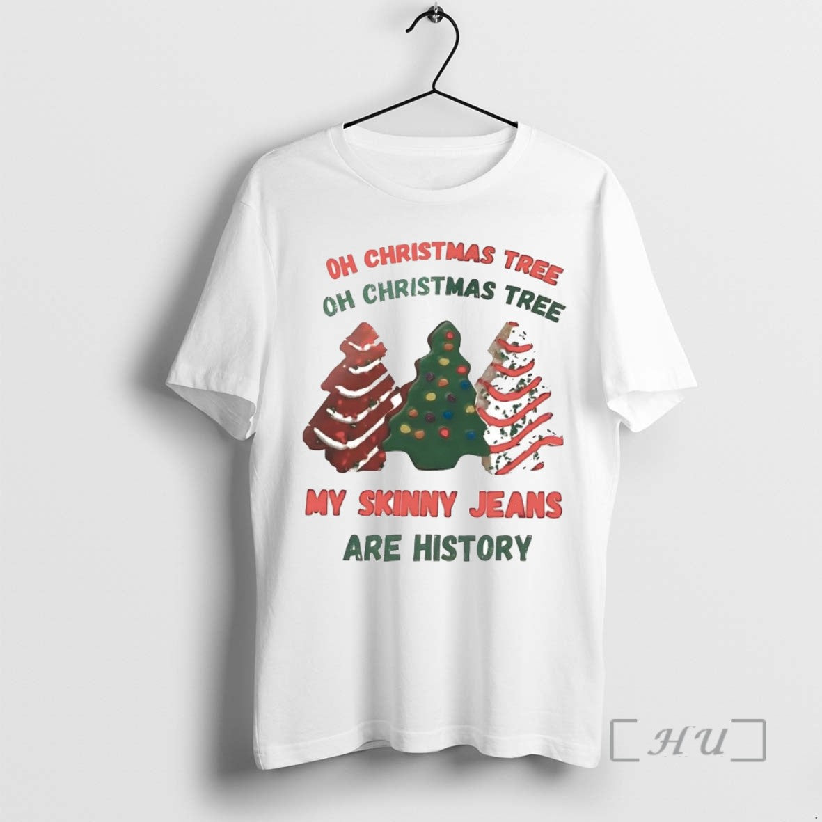 Officials Oh Christmas Tree My Skinny Jeans Are History Christmas Tree Cake T Shirts Sweater