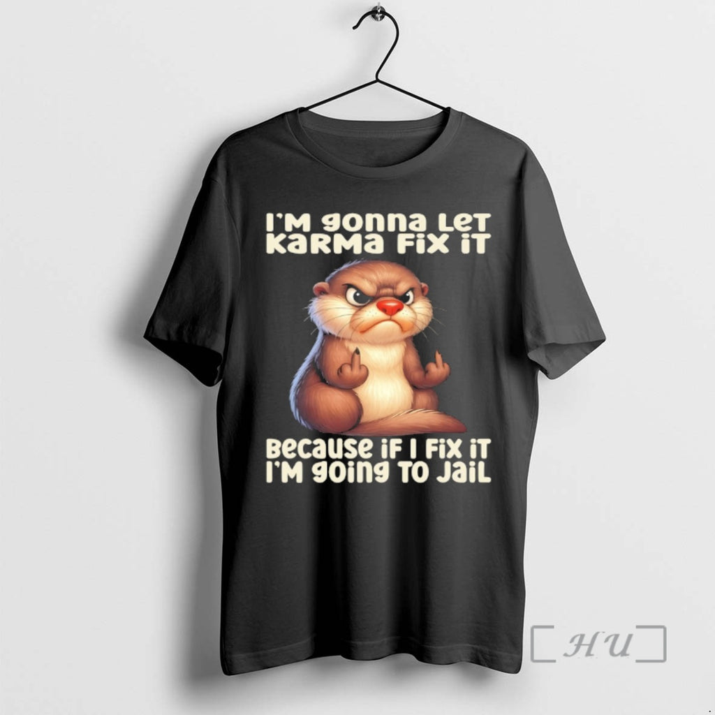 Officials Otter Im Gonna Let Karma Fix It Because If I Fix It Im Going