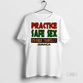 Officials Practice Safe Sex Go Fuck Yourself Jamaica Statement Tee Shirt Sweater