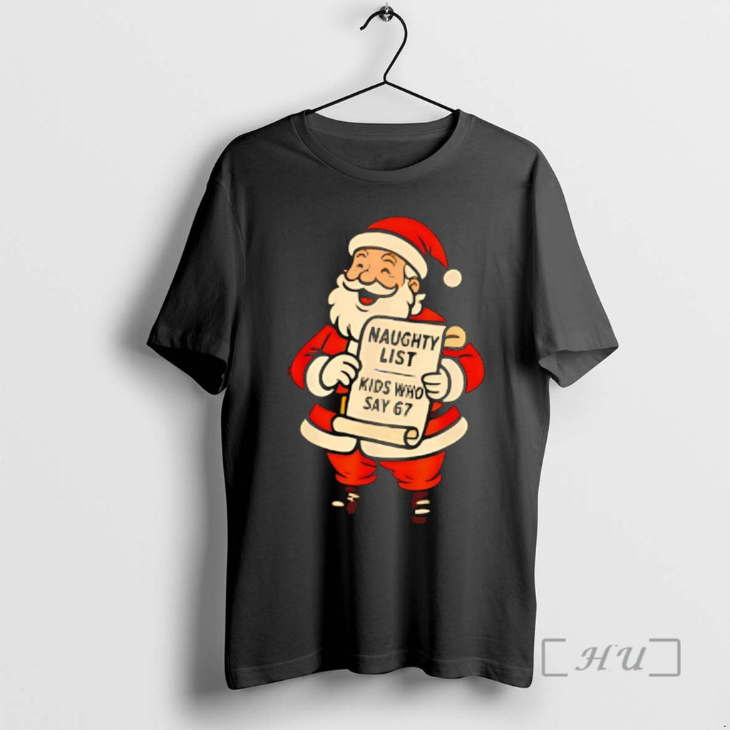 Officials Santa Claus Naughty List Kids Who Say 67 Christmas Premium T Shirt Sweater