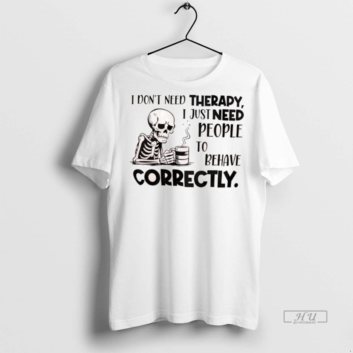 Officials Skeleton I Dont Need Therapy I Just Need People To Behave Correctly