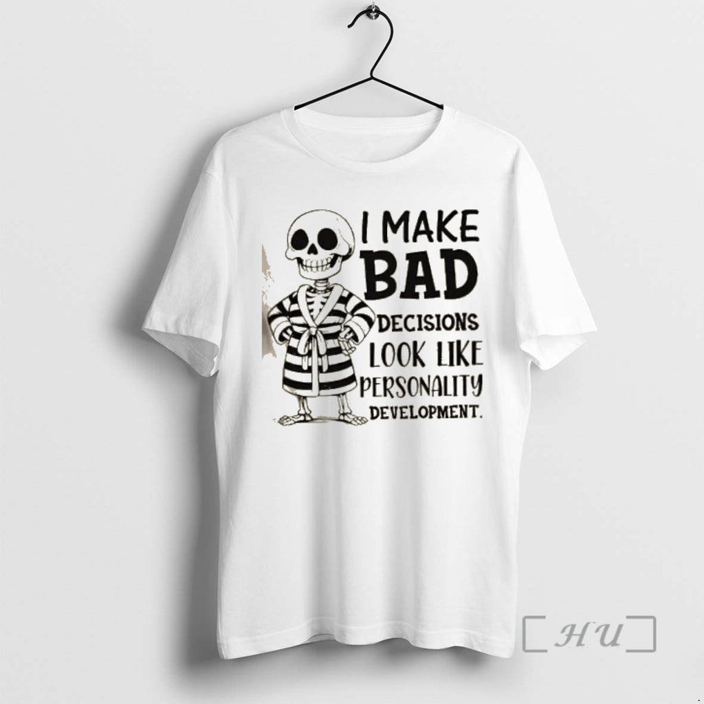 Officials Skeleton I Make Bad Decisions Look Like Personality Development Premium T Shirt Sweater