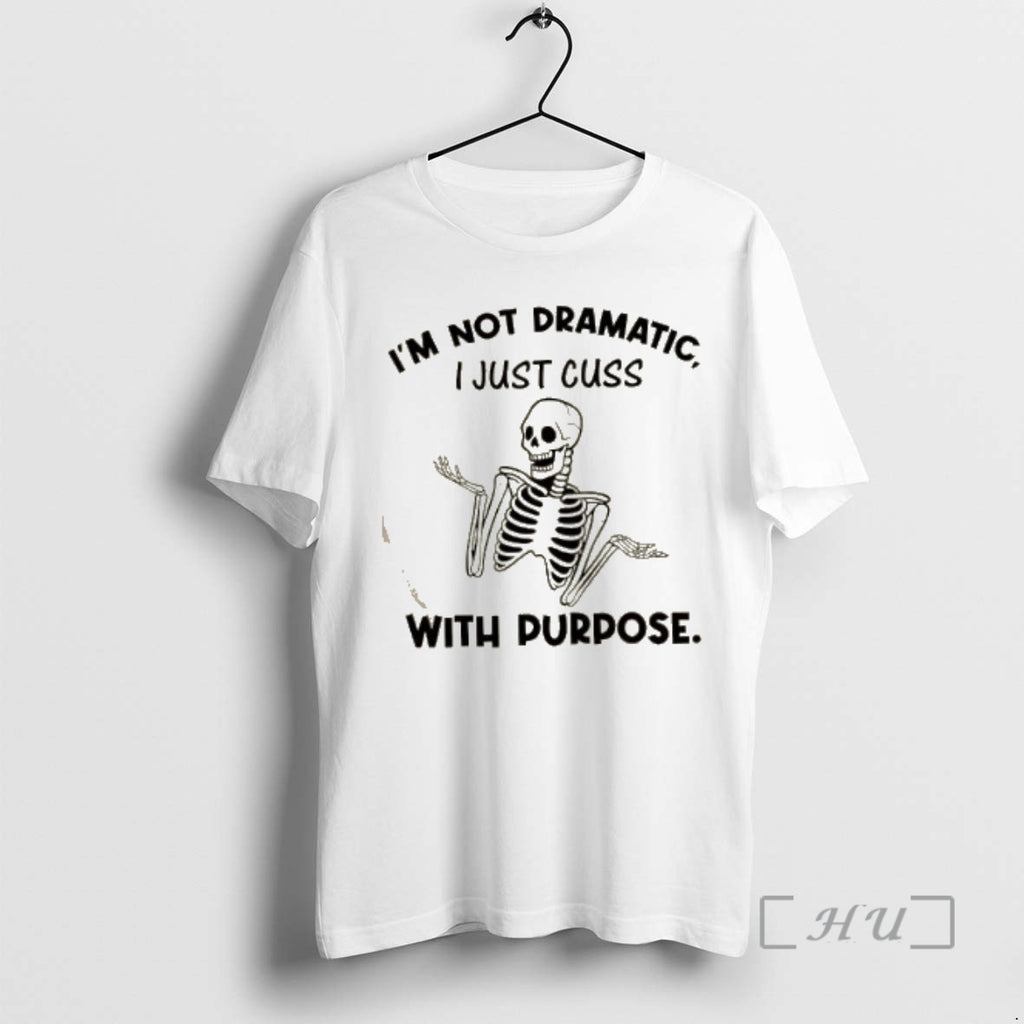 Officials Skeleton Im Not Dramatic I Just Cuss With Purpose Premium T Shirt Sweater
