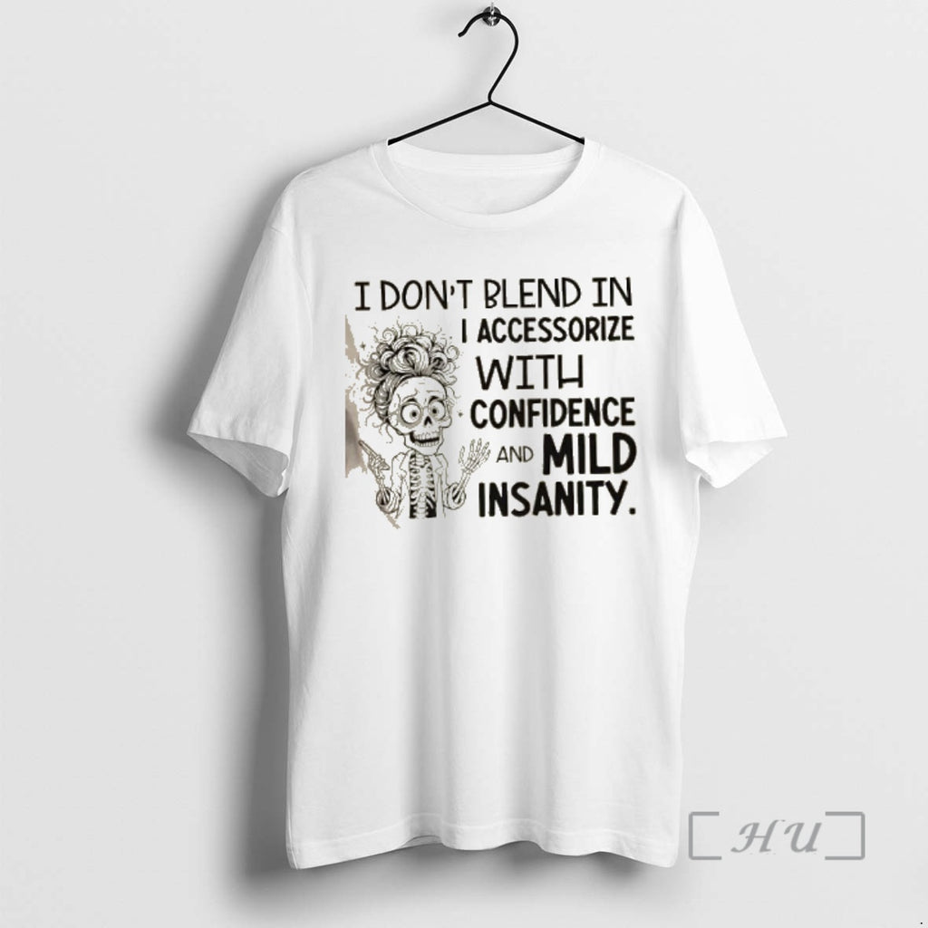 Officials Skeleton Girl I Dont Blend In I Accessorize With Confidence And Mild Insanity Premium