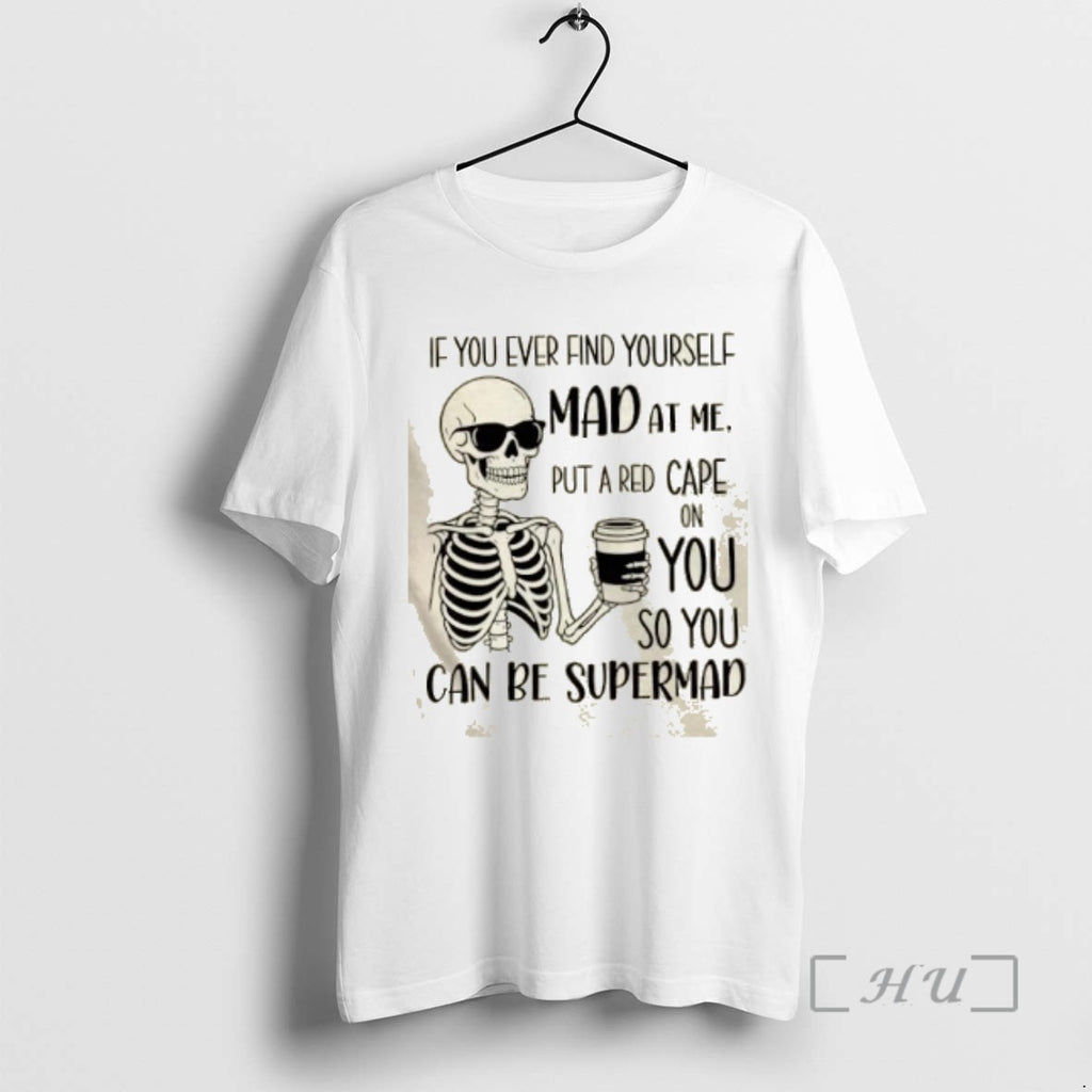 Officials Skeleton If You Ever Find Yourself Mad At Me Put A Red Cape On