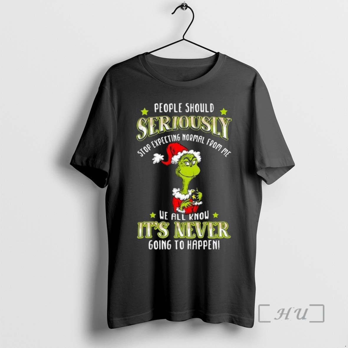 Officials The Grinch People Should Seriously Stop Expecting Normal From Me We All Know Its