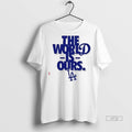Officials The World Is Ours Back 2 Back Los Angeles Dodgers 2025 Premium