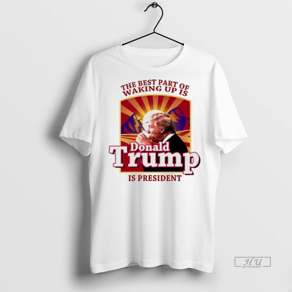 Officials The Best Part Of Waking Up Is Donald Trump Is President Premium