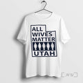 Officials Trending All Wives Matter Utah Tee Shirt Sweater