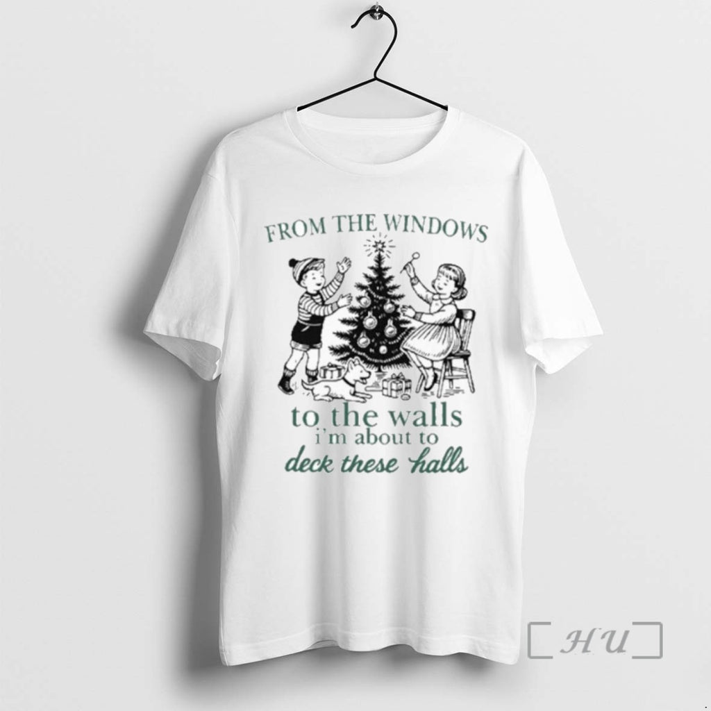 Officials Trending From The Windows To The Walls Im About To Deck These Halls Tee