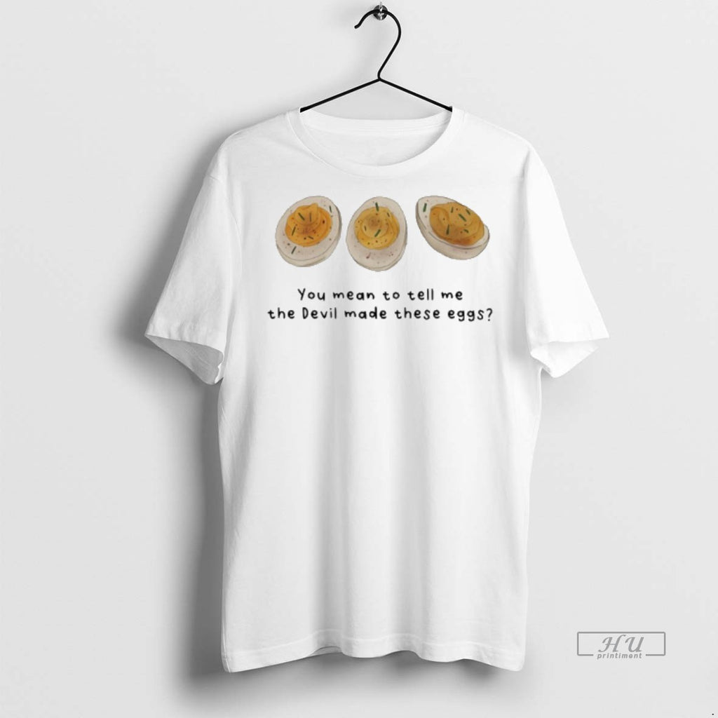 Officials You Mean To Tell Me The Devil Made These Eggs Premium Tee Shirt Sweater