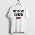Officials Presidents Are Not Kings