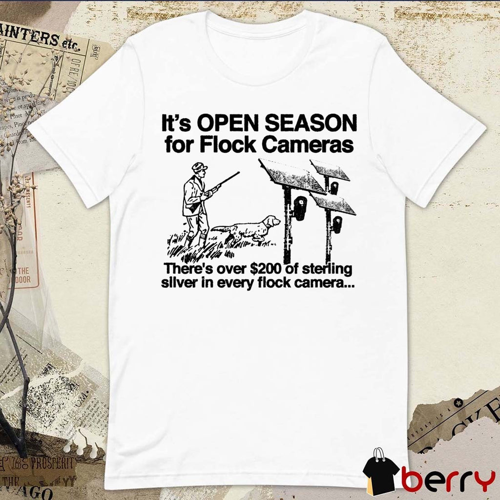 It’s Open Season For Flock Cameras There’s Over Of Sterling Silver In Every Flock Camera t-shirt