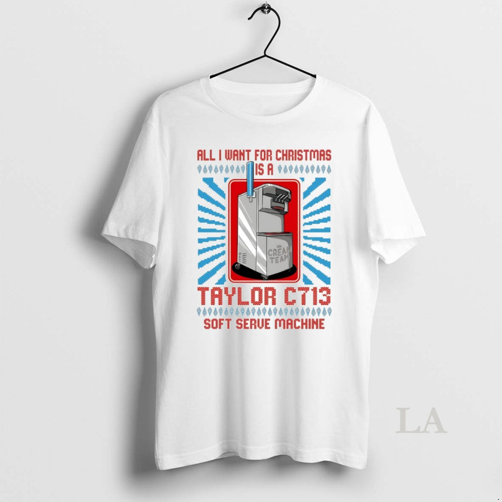 Original All I Want For Christmas Is A Taylor C713 Soft Serve Machine Ugly Christmas