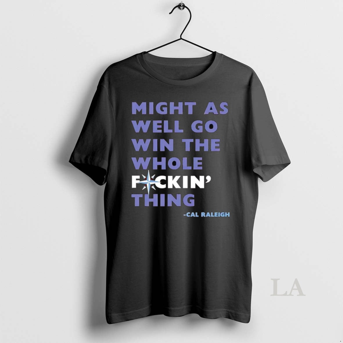 Original Cal Raleigh Mariners We Might As Well Go Win The Whole Fucking Thing