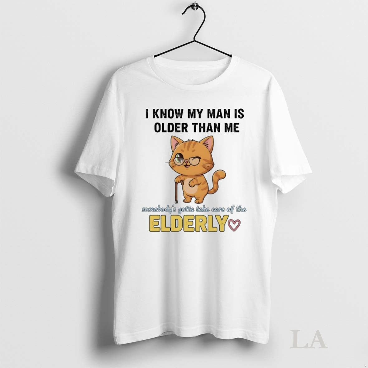 Original Cat I Know My Man Is Older Than Me Somebodys Gotta Take Care Of