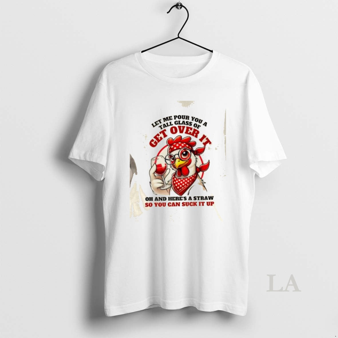 Original Chicken Western Let Me Pour You A Glass Of Get Over It Oh And