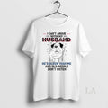 Original Dog Cant Argue With My Husband Hes Older Than Me And Old People Dont
