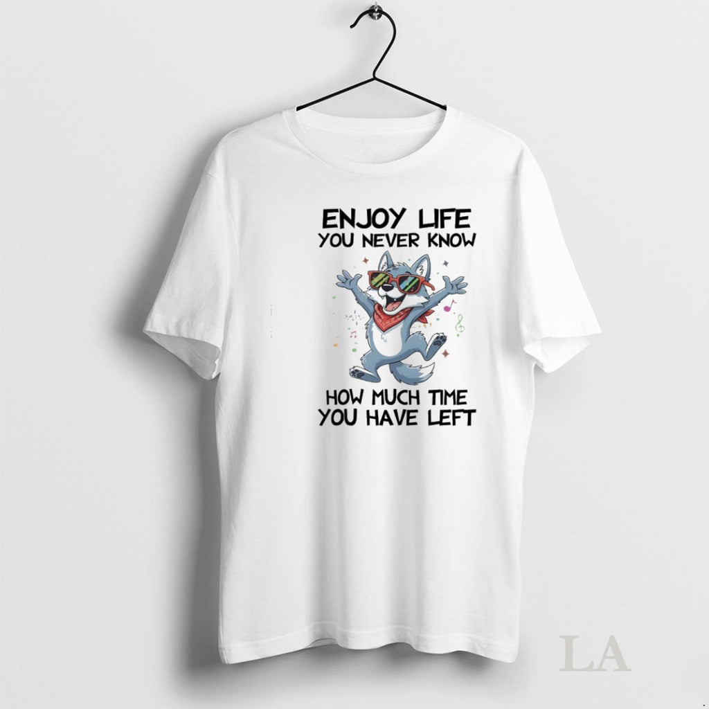 Original Dog Enjoy Life You Never Know How Much Time You Have Left Tee Sweater