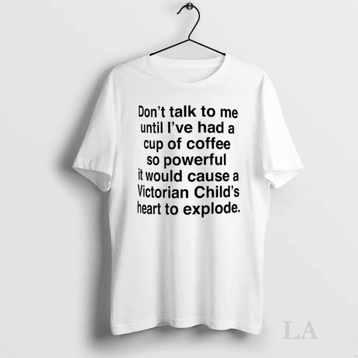 Original Dont Talk To Me Until Ive Had A Cup Of Coffee So Powerful It