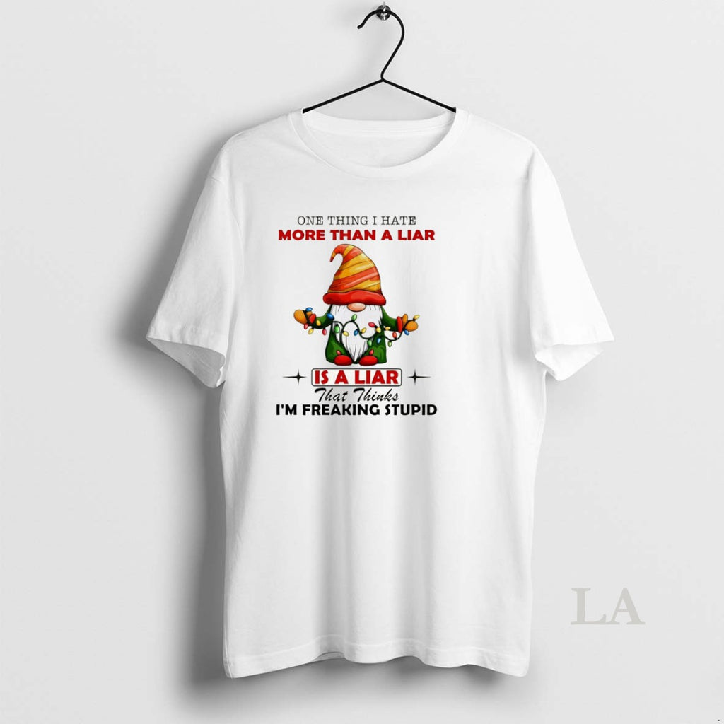 Original Gnome One Thing I Hate More Than A Liar Is A Liar That Thinks