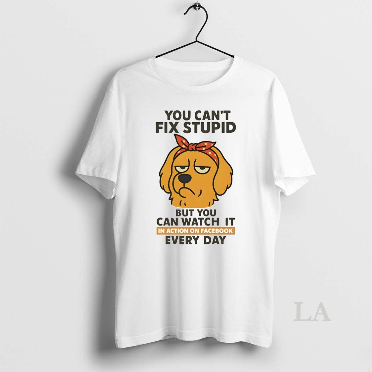 Original Golden Retriever You Cant Fix Stupid But You Can Watch It