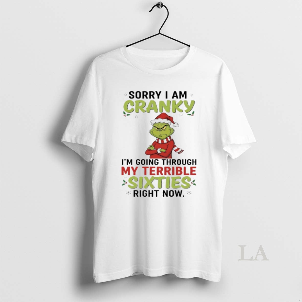 Original Grinch Christmas 2025 Sorry I Am Cranky Im Going Through My Terrible Sixties Right