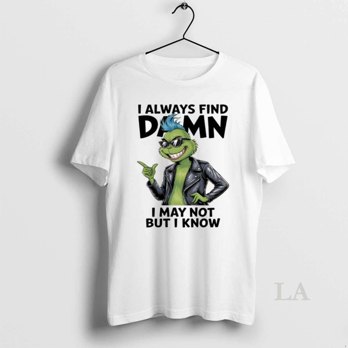 Original Grinch I Always Find Damn I May Not But I Know Christmas