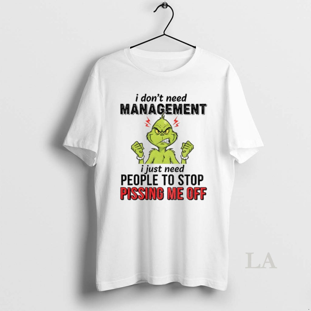 Original Grinch I Dont Need Management I Just Need People To Stop Pissing Me Off
