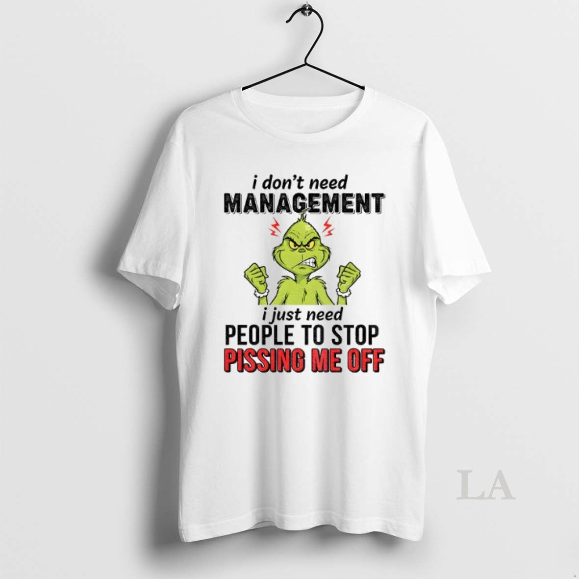 Original Grinch I Dont Need Management I Just Need People To Stop Pissing Me Off