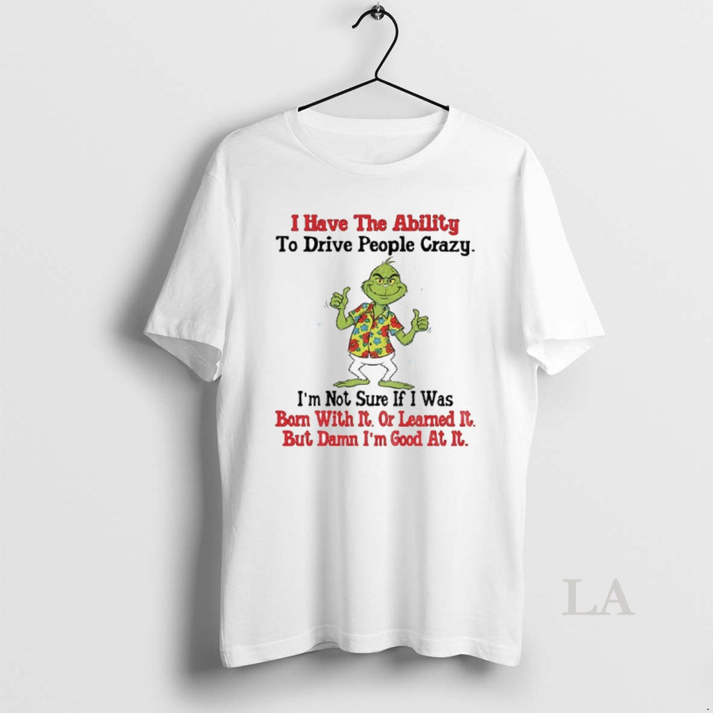 Original Grinch I Have The Ability To Drive People Crazy Im Not Sure If