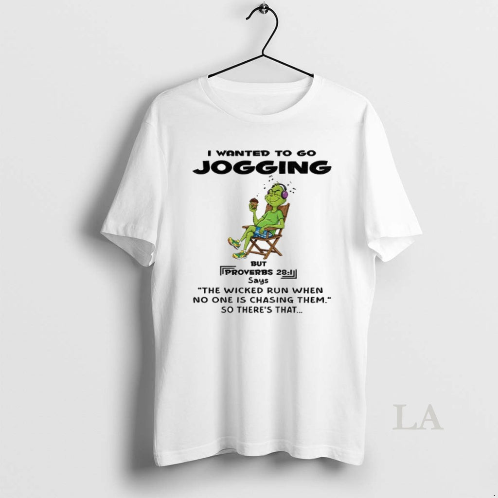 Original Grinch I Wanted To Go Jogging But Proverbs Says The Wicked Run When No