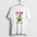 Original Grinch Santa Hat I Just Tell People Im Fine Cause Wtf Are They Gonna