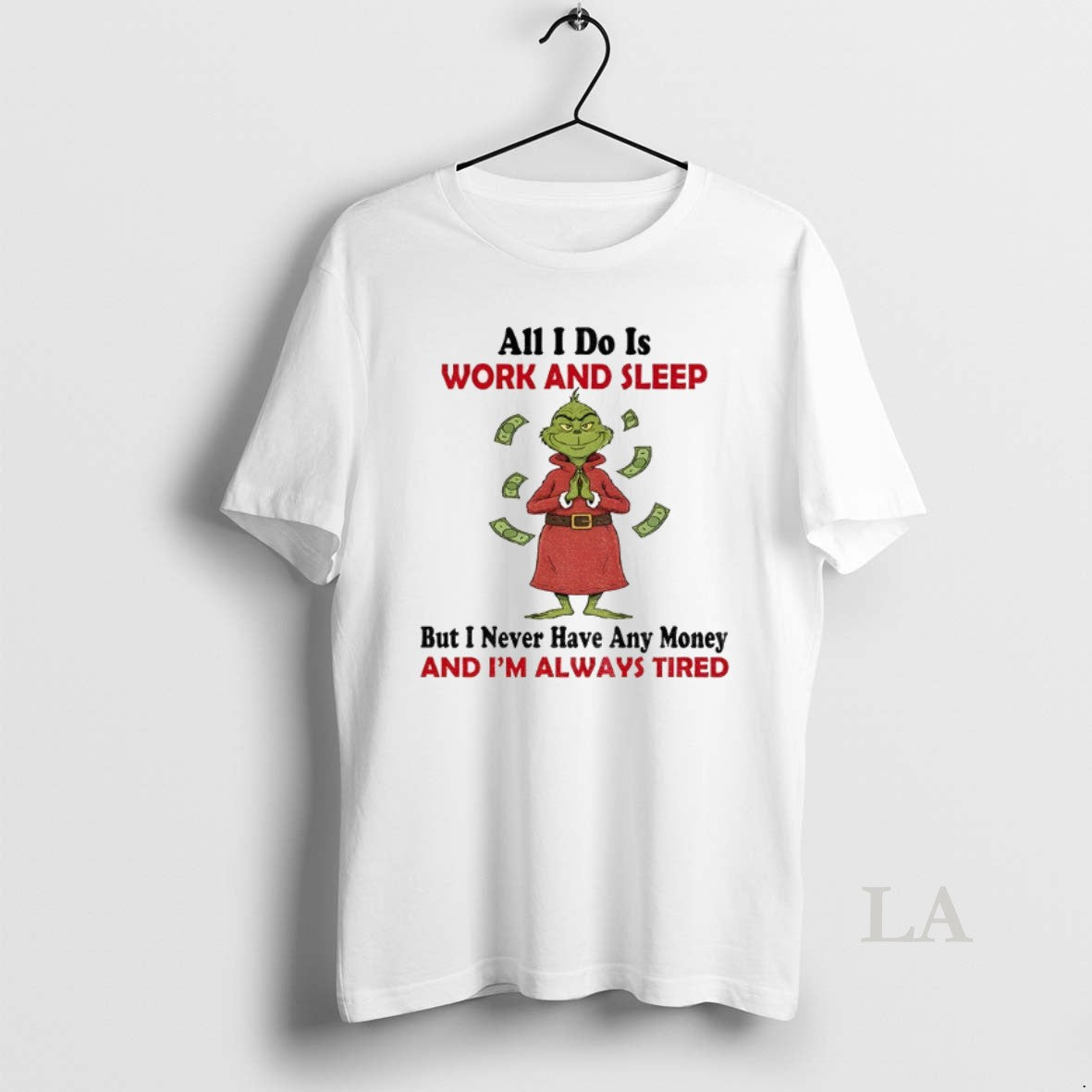 Original Grinch All I Do Is Work And Sleep But I Never Have Any Money
