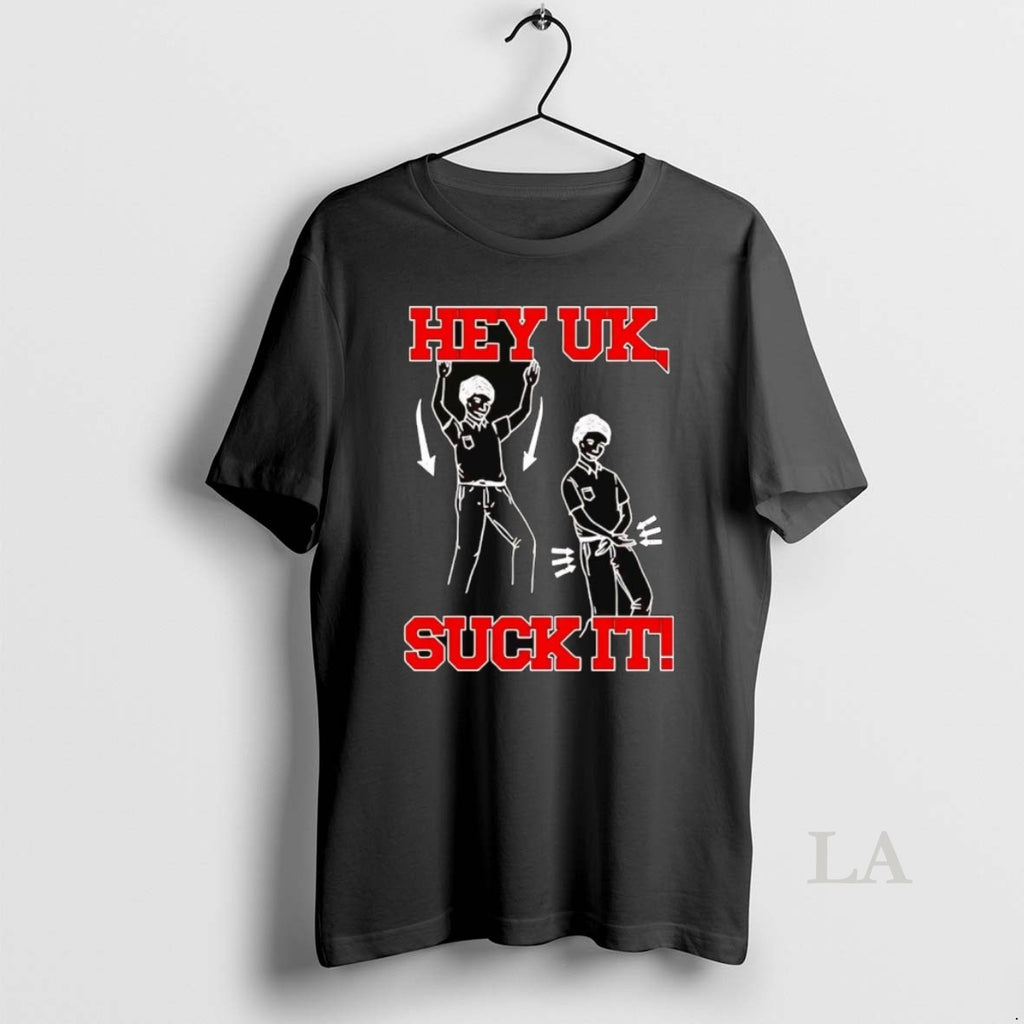 Original Hey Uk Suck It